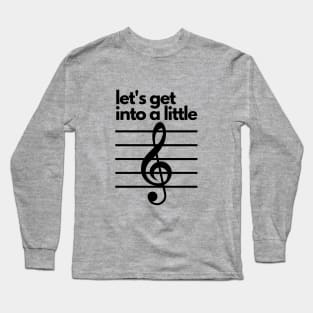 Let's get into a little treble- a music design Long Sleeve T-Shirt